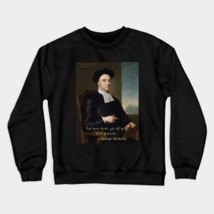 George Berkeley portrait and quote: Few men think; yet all will have opinions. Crewneck Sweatshirt